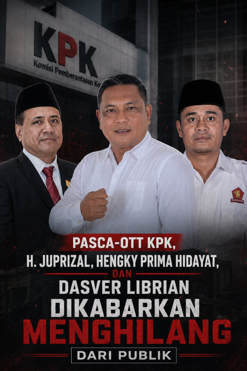 Pasca-OTT KPK, H. Juprizal, Hengky Prima Hidayat, dan Dasver Librian Dikabarkan Menghilang dari Publik